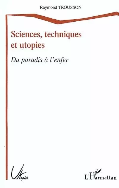 Sciences, techniques et utopies - Raymond Trousson - Editions L'Harmattan