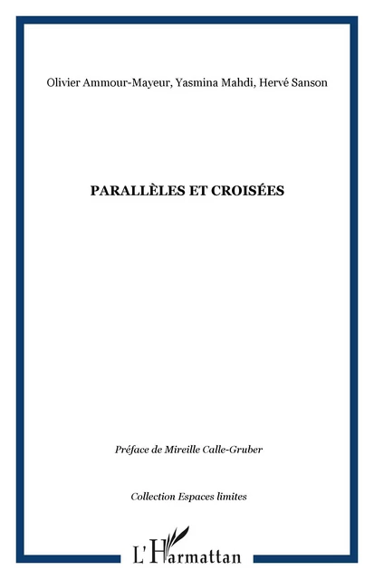 Parallèles et croisées - Olivier Ammour-Mayeur, Yasmina Mahdi, Hervé Sanson - Editions L'Harmattan