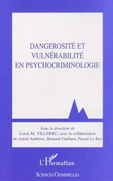 Dangerosité et vulnérabilité en psychocriminologie