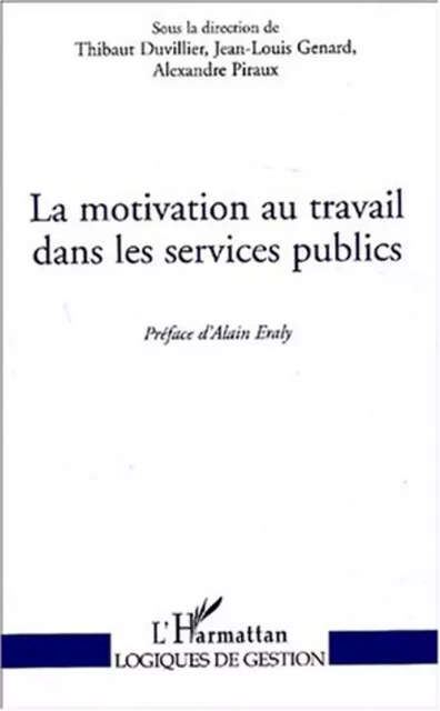 LA MOTIVATION AU TRAVAIL DANS LES SERVICES PUBLICS - Alexandre Piraux, Thibaut Duvillier, Jean-Louis Genard - Editions L'Harmattan