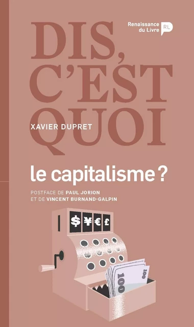 Dis, c'est quoi le capitalisme - Xavier Dupret - Renaissance du livre