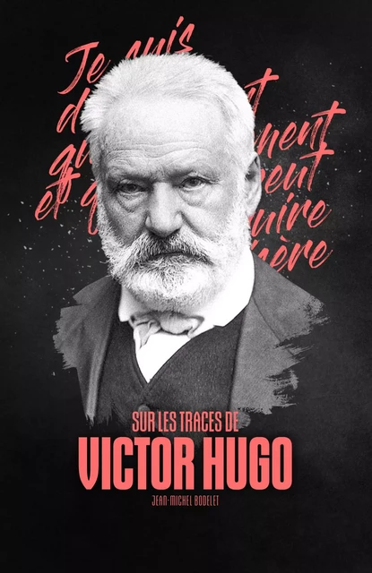 Sur les traces de Victor Hugo - Jean-Michel Bodelet - Renaissance du livre