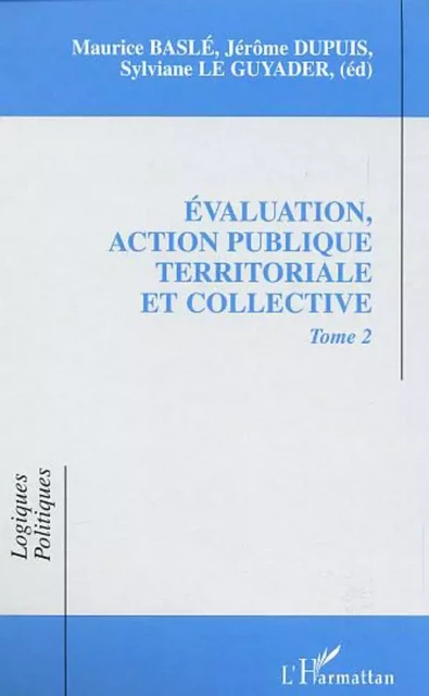 EVALUATION, ACTION PUBLIQUE TERRITORIALE ET COLLECTIVE - Sylviane Le Guyader, Jérôme Dupuis, Maurice Baslé - Editions L'Harmattan