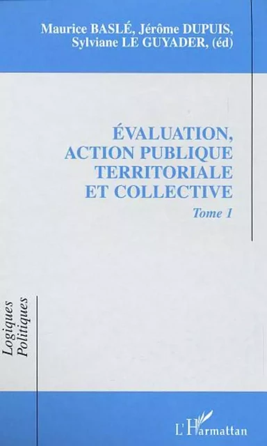 EVALUATION, ACTION PUBLIQUE TERRITORIALE ET COLLECTIVE - Sylviane Le Guyader, Jérôme Dupuis, Maurice Baslé - Editions L'Harmattan