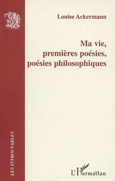 Ma vie, premières poésies, poésies philosophiques