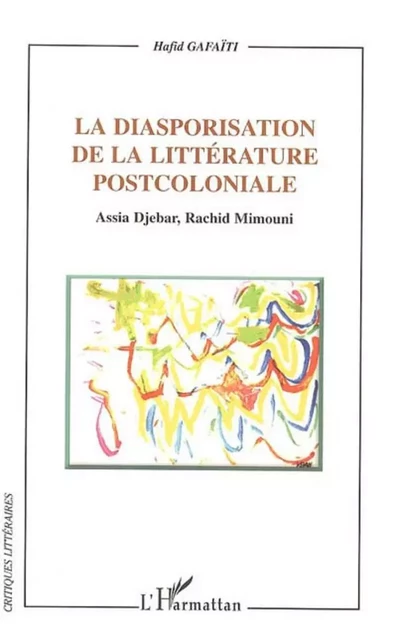 La diasporisation de la littérature post-coloniale - Hafid Gafaiti - Editions L'Harmattan