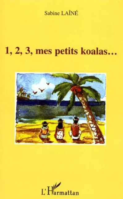 1, 2, 3, mes petits koalas - Sabine Laine - Editions L'Harmattan