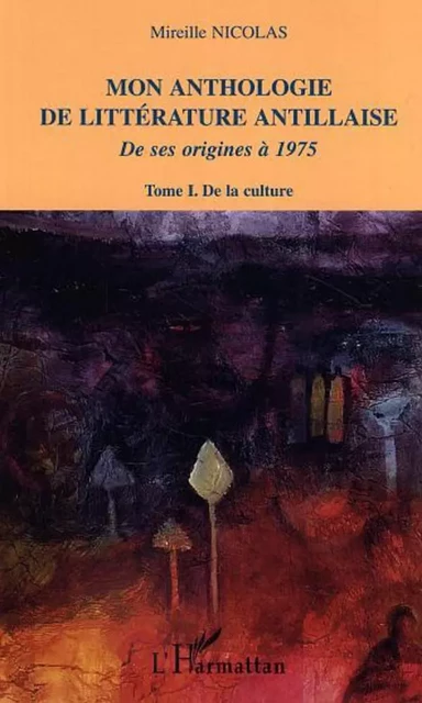 Mon anthologie de littérature antillaise - Mireille Nicolas - Editions L'Harmattan