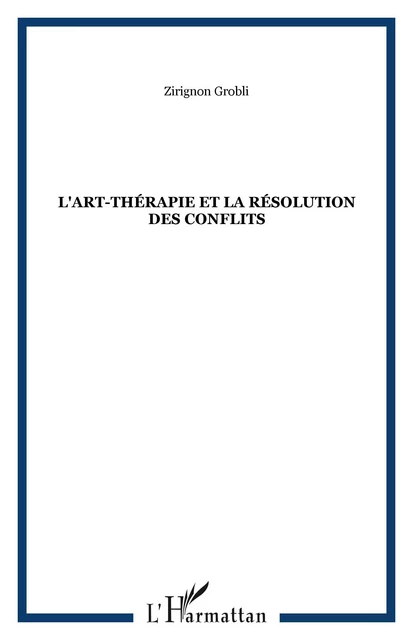 L'art-thérapie et la résolution des conflits - Zirignon Grobli - Editions L'Harmattan