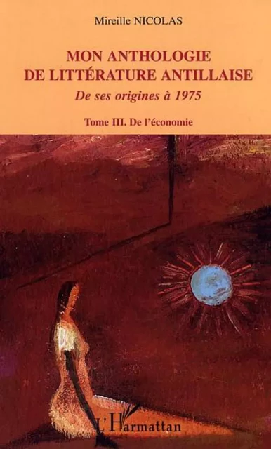 Mon anthologie de littérature antillaise - Mireille Nicolas - Editions L'Harmattan