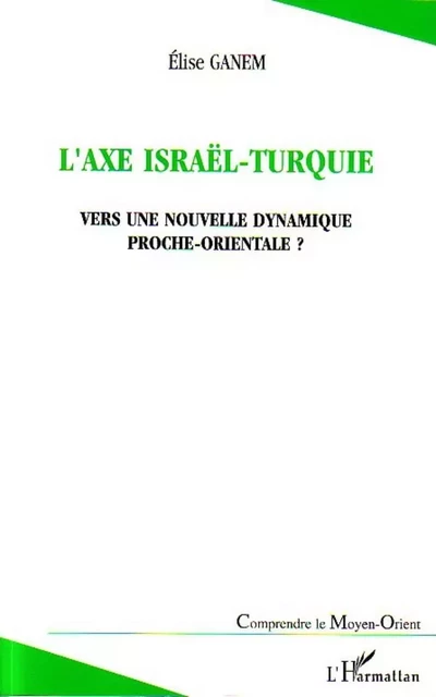 L'axe Israël-Turquie - Elise Ganem - Editions L'Harmattan