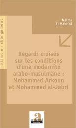 Regards croisés sur les conditions d'une modernité arabo-musulmane : Mohammed Arkoun et Mohammed al-Jabri