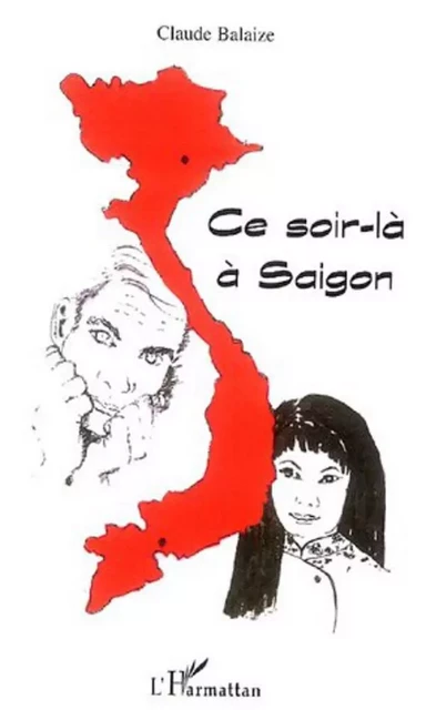 Ce soir-là à Saigon - Claude Balaize - Editions L'Harmattan