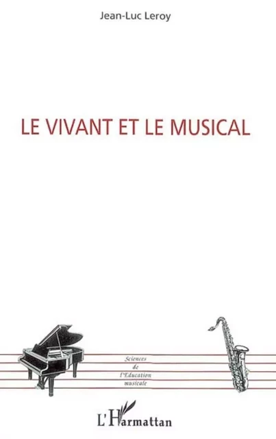 Le Vivant et le Musical -  Leroy jean-luc - Editions L'Harmattan