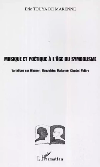 Musique et poétique à l'âge du symbolisme - Éric Touya De Marenne - Editions L'Harmattan