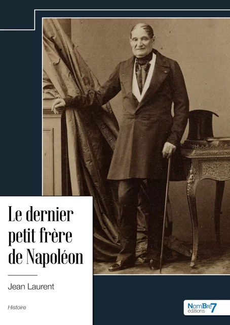 Le dernier petit frère de Napoléon - Jean Laurent - Nombre7 Editions