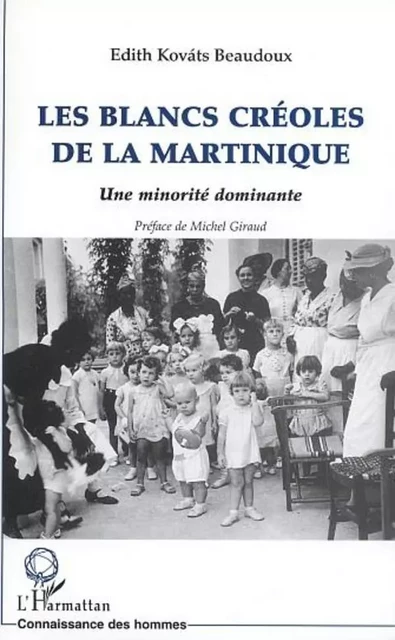 LES BLANCS CREOLES DE LA MARTINIQUE - Edith Kovats Beaudoux - Editions L'Harmattan