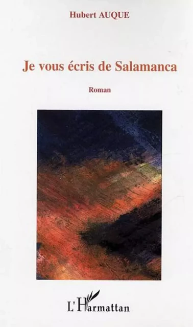 Je vous écris de Salamanca - Hubert Auque - Editions L'Harmattan