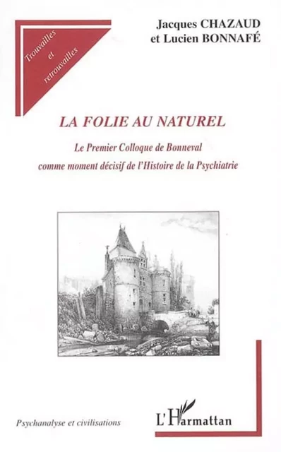 La folie au naturel - Lucien Bonnafé, Jacques Chazaud - Editions L'Harmattan