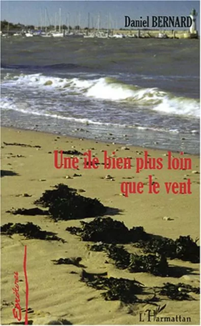 Une île bien plus loin que le vent - Daniel Bernard - Editions L'Harmattan