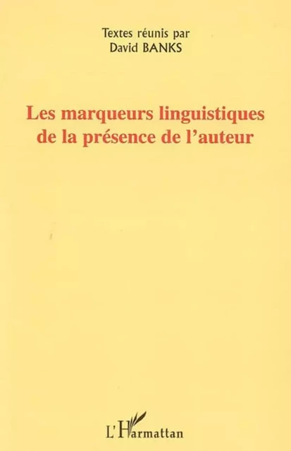 Les marqueurs linguistiques de la présence de l'auteur - David Banks - Editions L'Harmattan