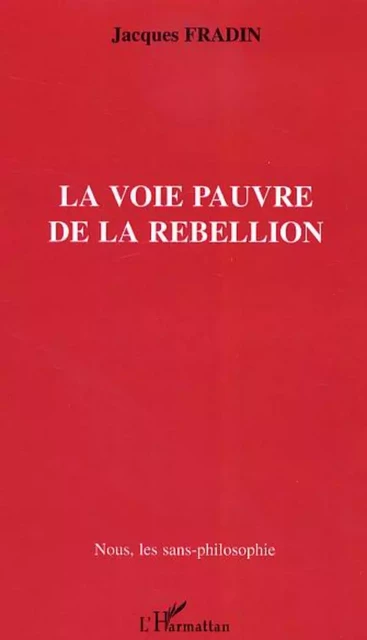 La Voie pauvre de la rébellion - Jacques Fradin - Editions L'Harmattan