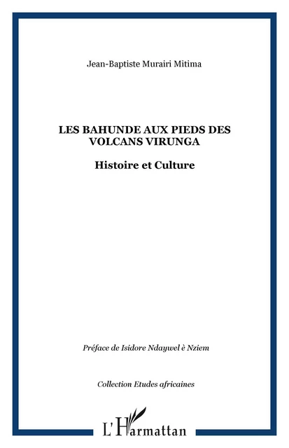 Les Bahunde aux pieds des volcans Virunga - Jean-Baptiste Murairi Mitima - Editions L'Harmattan