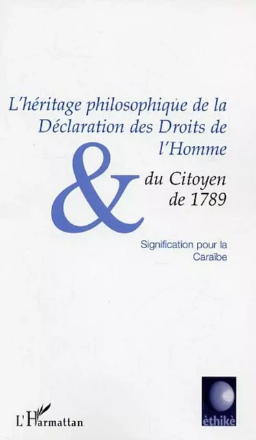 L'HERITAGE PHILOSOPHIQUE DE LA DECLARATION DES DROITS DE L'HOMME ET DU CITOYEN DE 1789 - Mickaëlla Perina, Enrique Dussel, Pierre Fougeyrollas, Henri Bangou, Jacques André - Editions L'Harmattan