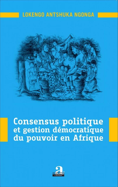 Consensus politique et gestion démocratique du pouvoir en Afrique - Lokengo Antshuka Ngonga - Academia