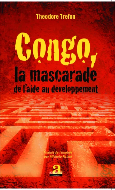 Congo, la mascarade de l'aide au développement - Théodore Trefon - Academia