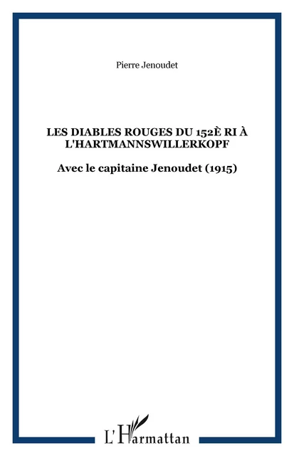 Les Diables Rouges du 152è RI à l'Hartmannswillerkopf - Pierre Jenoudet - Editions L'Harmattan