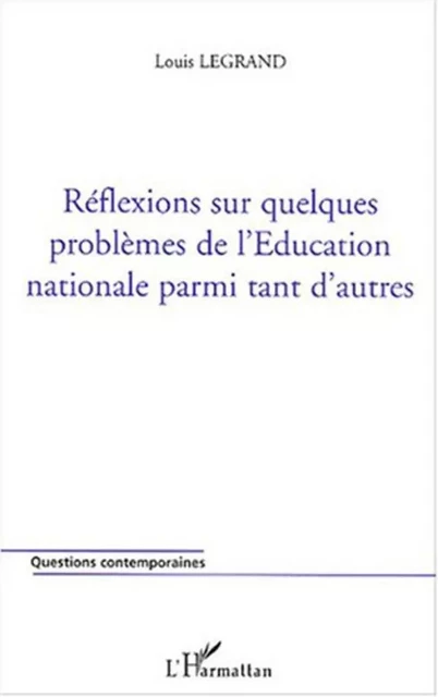 Réflexions sur quelques problèmes de l'Education nationale parmi tant d'autres - Louis Legrand - Editions L'Harmattan