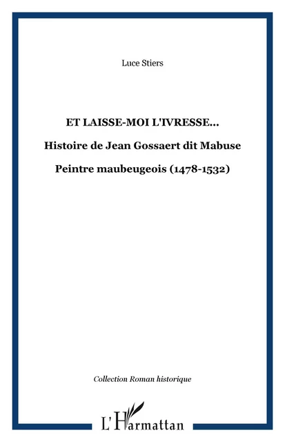 Et laisse-moi l'ivresse... - Luce Stiers - Editions L'Harmattan