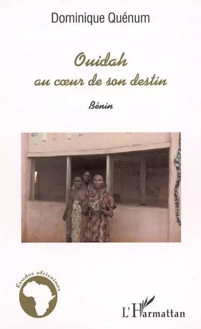 Ouidah au coeur de son destin - Dominique Quenum - Editions L'Harmattan