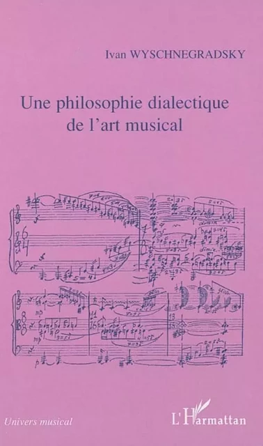 Une philosophie dialectique de l'art musical - Ivan Wyschnegradsky, Franck Jedrzejewski - Editions L'Harmattan