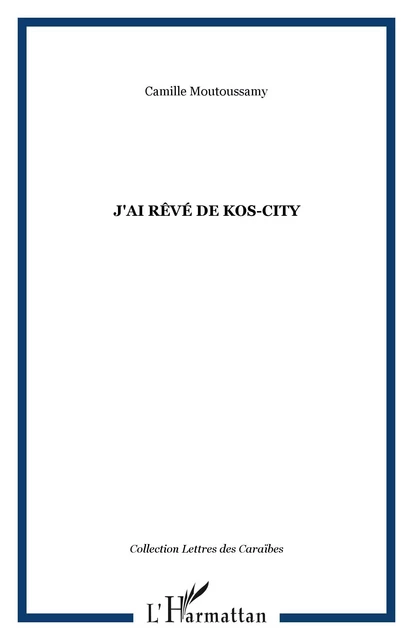 J'ai rêvé de Kos-City - Camille Moutoussamy - Editions L'Harmattan