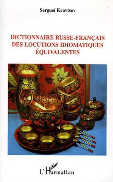 Dictionnaire russe-français des locutions idiomatiques équivalentes - Sergueï Kravtsov - Editions L'Harmattan