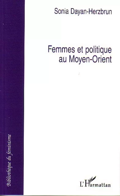 Femmes et politique au Moyen-Orient - Sonia Dayan-Herzbrun - Editions L'Harmattan