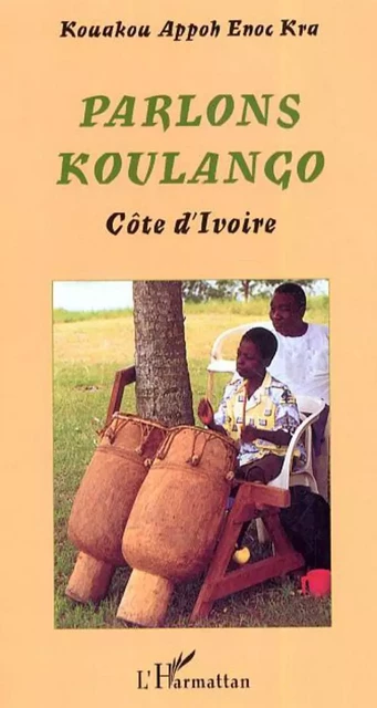 Parlons Koulango - Kouakou Appoh Enoc Kra - Editions L'Harmattan