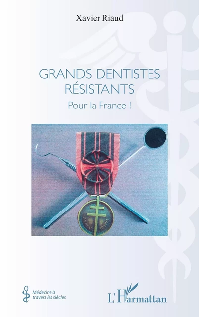 Grands dentistes résistants - Xavier Riaud - Editions L'Harmattan