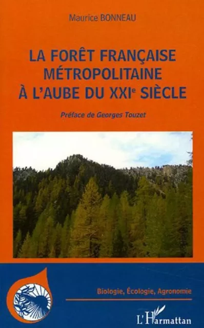 La forêt française métropolitaine à l'aube du XXIème siècle - Maurice Bonneau - Editions L'Harmattan