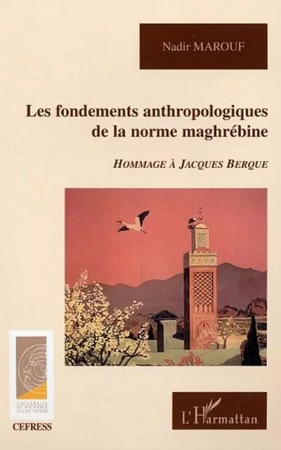 Les fondements anthropologiques de la norme maghrébine - Nadir Marouf - Editions L'Harmattan