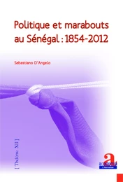 Politique et marabouts au Sénégal : 1854-2012