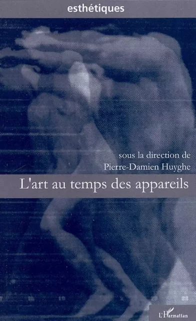 L'art au temps des appareils - Pierre-Damien Huyghe - Editions L'Harmattan