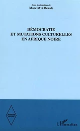 Démocratie et mutations culturelles en Afrique noire