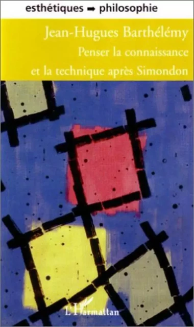 Penser la connaissance et la technique après Simondon - Jean-Hugues Barthelemy - Editions L'Harmattan