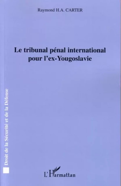 Le tribunal pénal international pour l'ex-Yougoslavie - Raymond H.A. Carter - Editions L'Harmattan