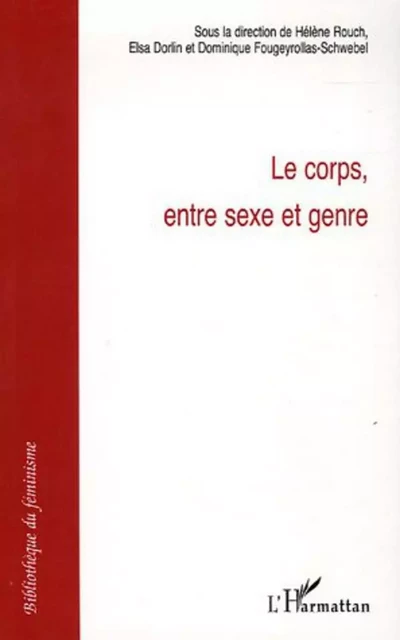 Le corps, entre sexe et genre - Elsa Dorlin, Dominique Fougeyrollas-Schwebel - Editions L'Harmattan