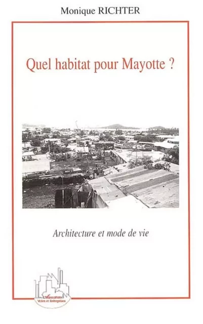 Quel habitat pour Mayotte ? - Monique Richter - Editions L'Harmattan