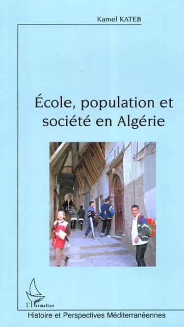 Ecole, population et société en Algérie - Kamel Kateb - Editions L'Harmattan